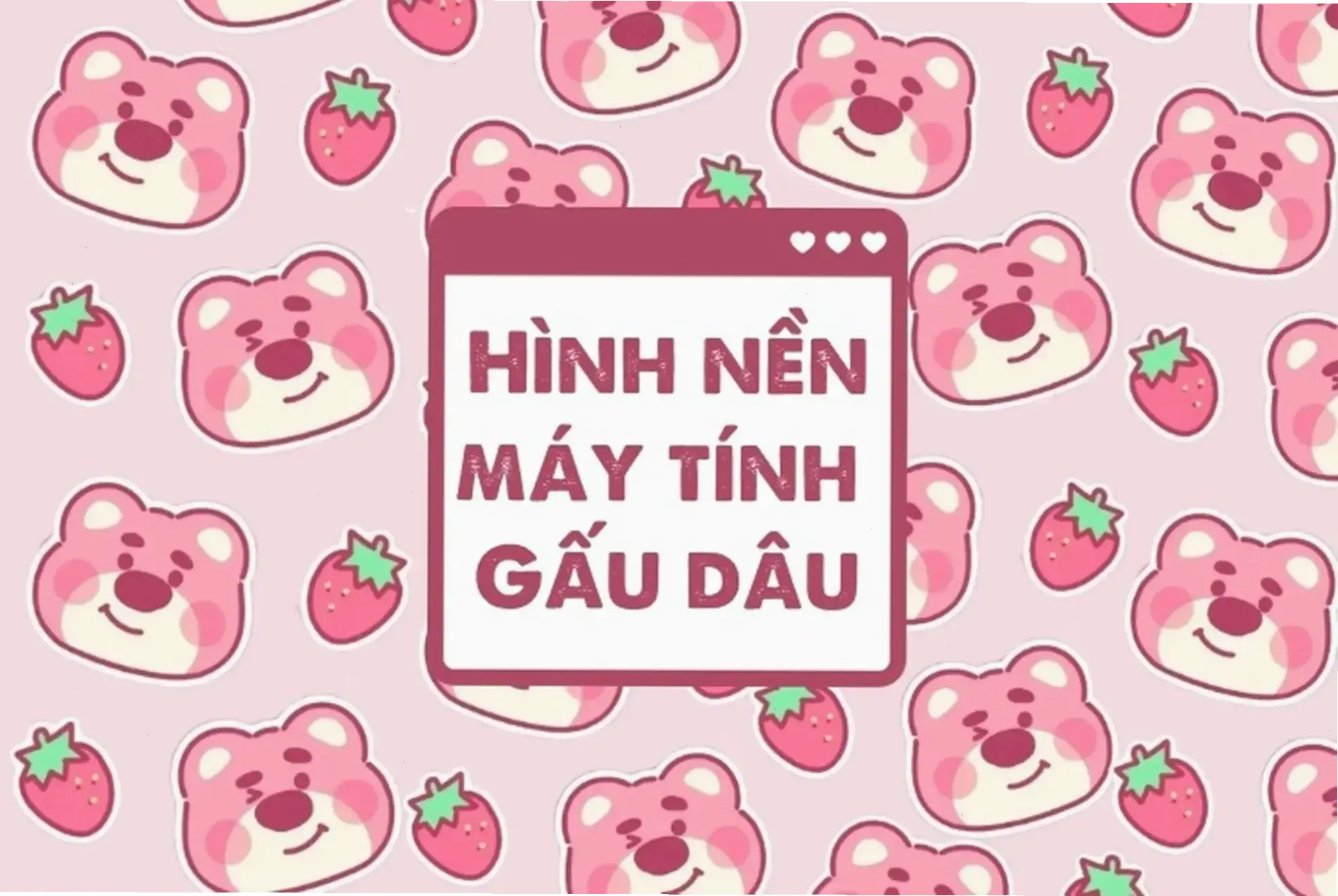 Gấu dâu hình nền máy tính dễ thương, mang sắc hồng tươi tắn và năng lượng vui nhộn cho màn hình desktop của bạn!