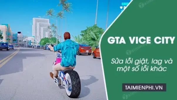 Các Lỗi Phổ Biến Trong GTA Vice City Và Cách Xử Lý Ban Đầu