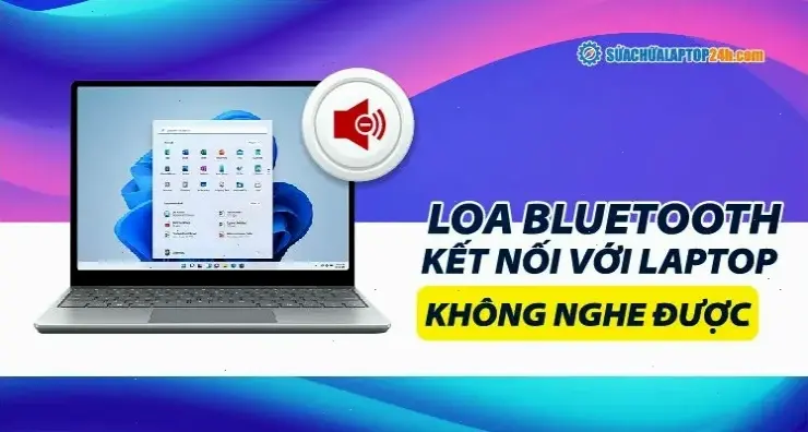 Các Lý Do Phổ Biến Khiến Laptop Không Kết Nối Được Với Loa Bluetooth