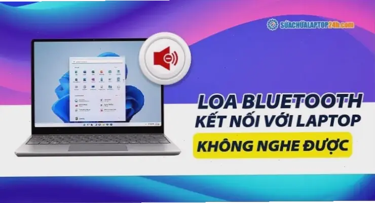 Cách Khắc Phục Để Kết Nối Laptop Với Loa Bluetooth Thành Công