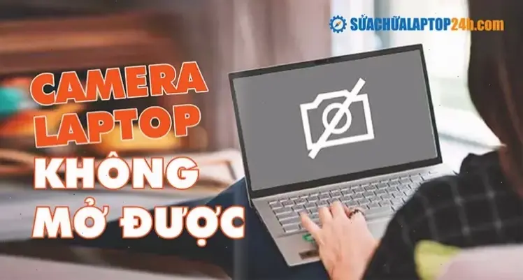 Cách Khắc Phục Khi Camera Không Mở Được Trên Máy Tính