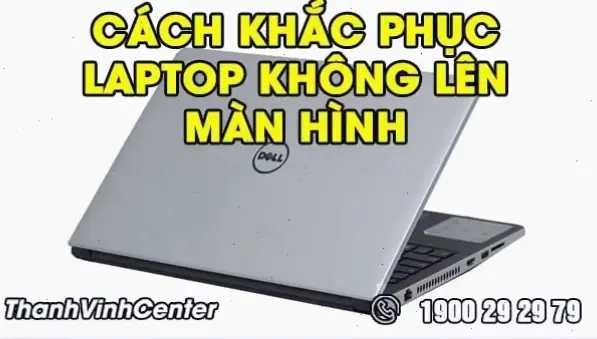 Cách Sửa Chữa Cơ Bản Cho Laptop Không Lên Màn Hình