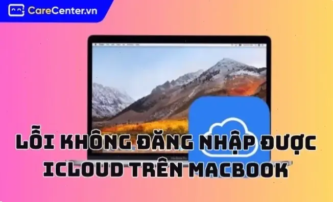 Cách sửa lỗi không đăng nhập iCloud một cách hiệu quả