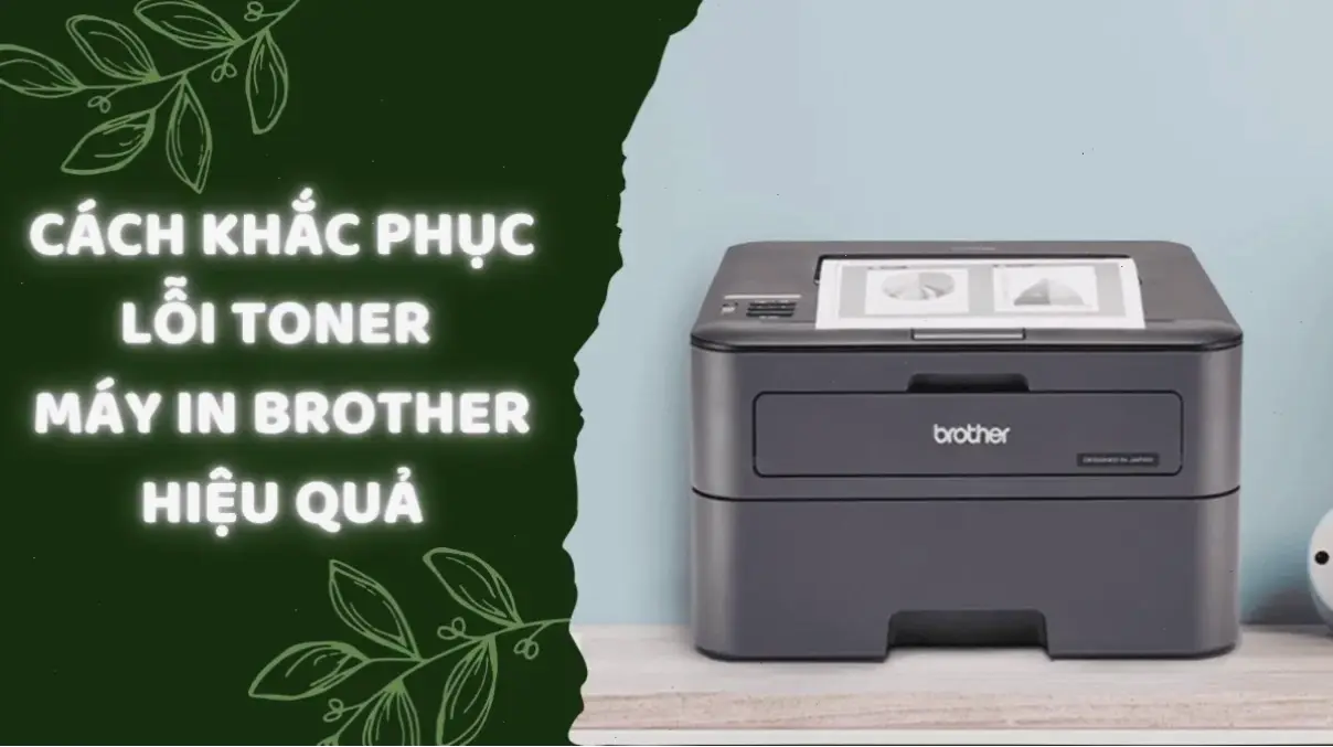 Cách Sửa Lỗi Toner Máy In Brother Từng Bước