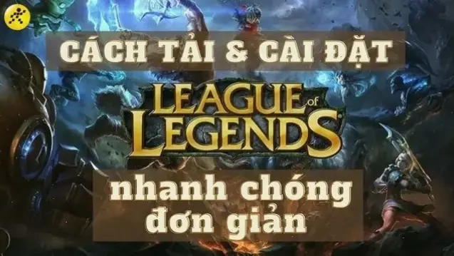 Cách tải và cài đặt Liên Minh Huyền Thoại trên laptop một cách chính xác