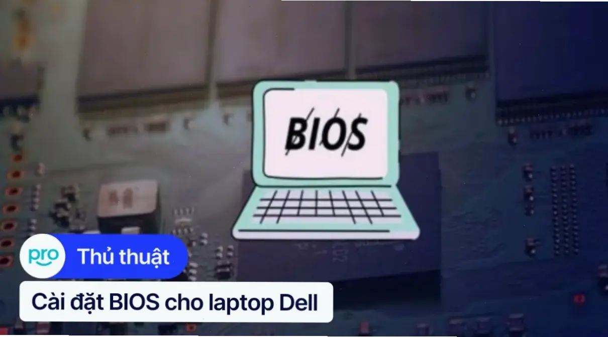 Hiểu Về BIOS Và Tầm Quan Trọng Trong Laptop Dell