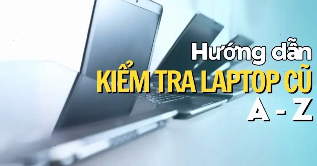 Hướng Dẫn Chi Tiết Cách Test Laptop Cũ