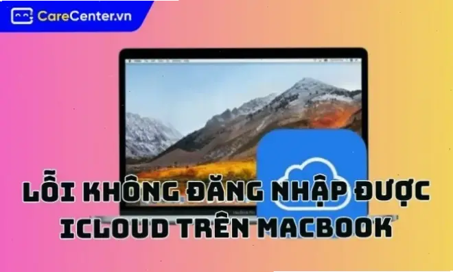 Lý do phổ biến gây ra lỗi không đăng nhập iCloud trên MacBook