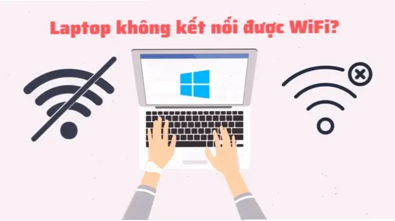 Nguyên Nhân Chính Khiến Laptop Không Kết Nối Được WiFi