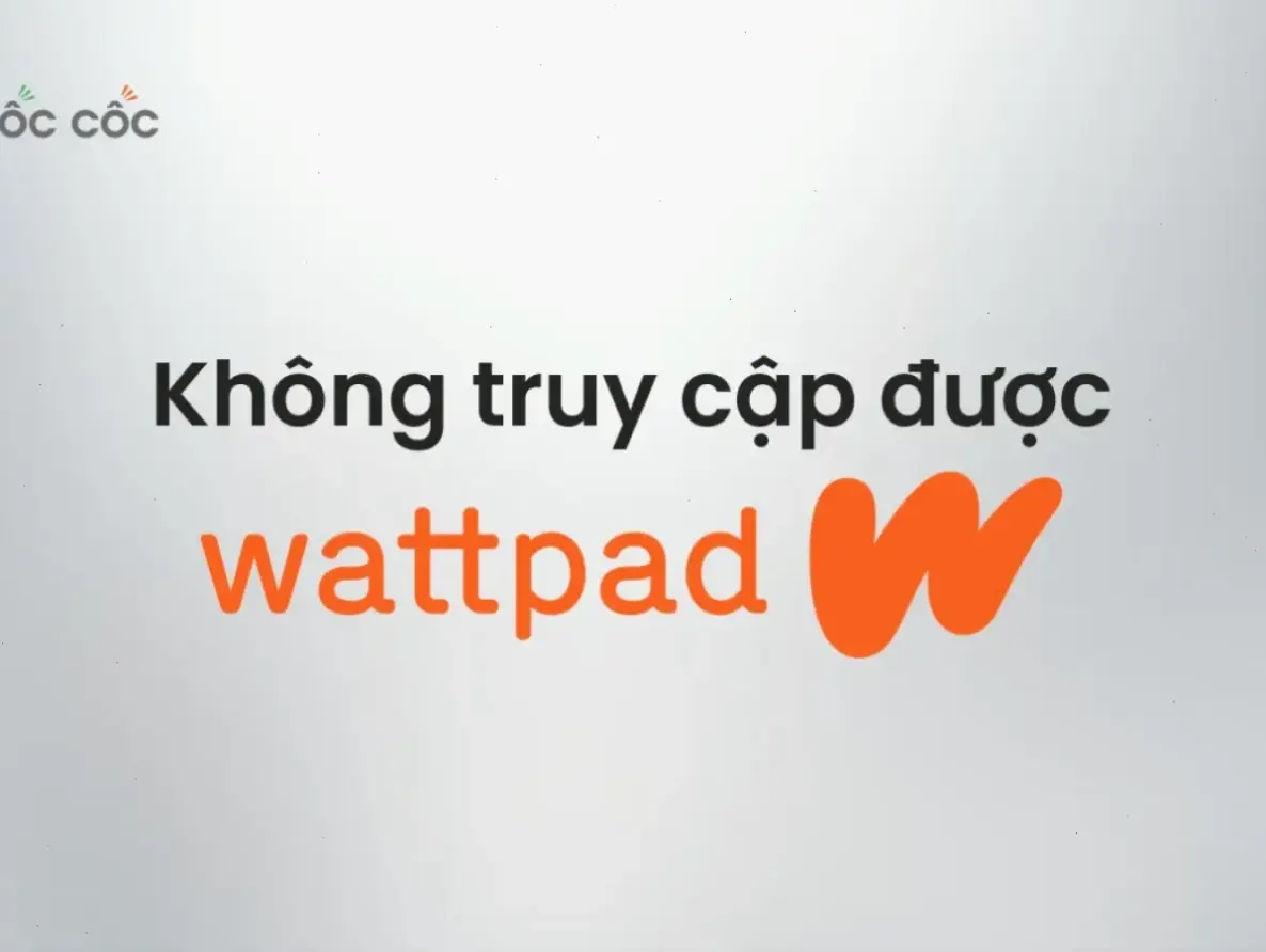 Nguyên nhân phổ biến khiến không vào được Wattpad trên máy tính