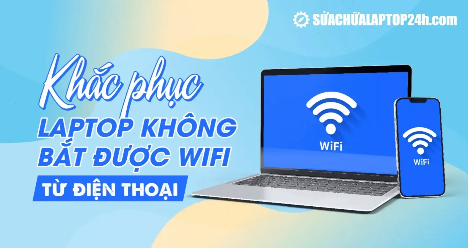 Nguyên Nhân Phổ Biến Khiến Laptop Không Bắt Được WiFi Từ Điện Thoại
