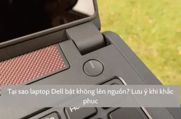 Nguyên Nhân Phổ Biến Khiến Laptop Không Bật Nguồn