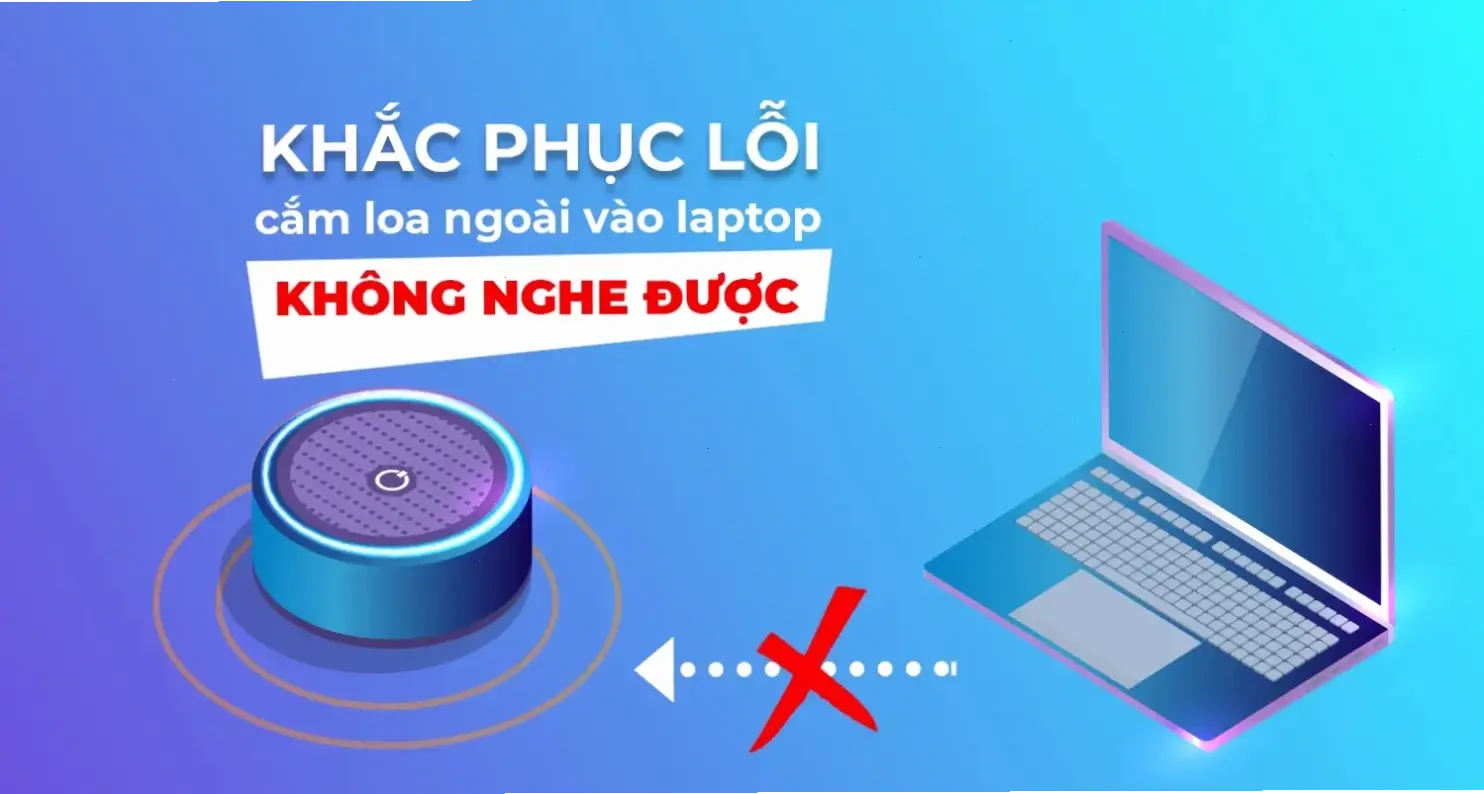 Nguyên Nhân Phổ Biến Khiến Loa Laptop Không Nghe Được