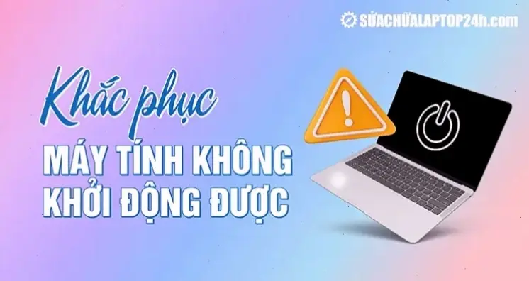 Nguyên Nhân Phổ Biến Khiến Máy Tính Không Khởi Động