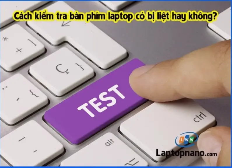Phát hiện và xử lý bàn phím laptop bị liệt