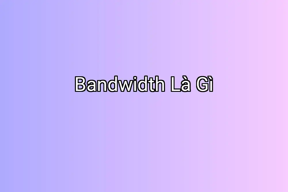 Bandwidth Là Gì