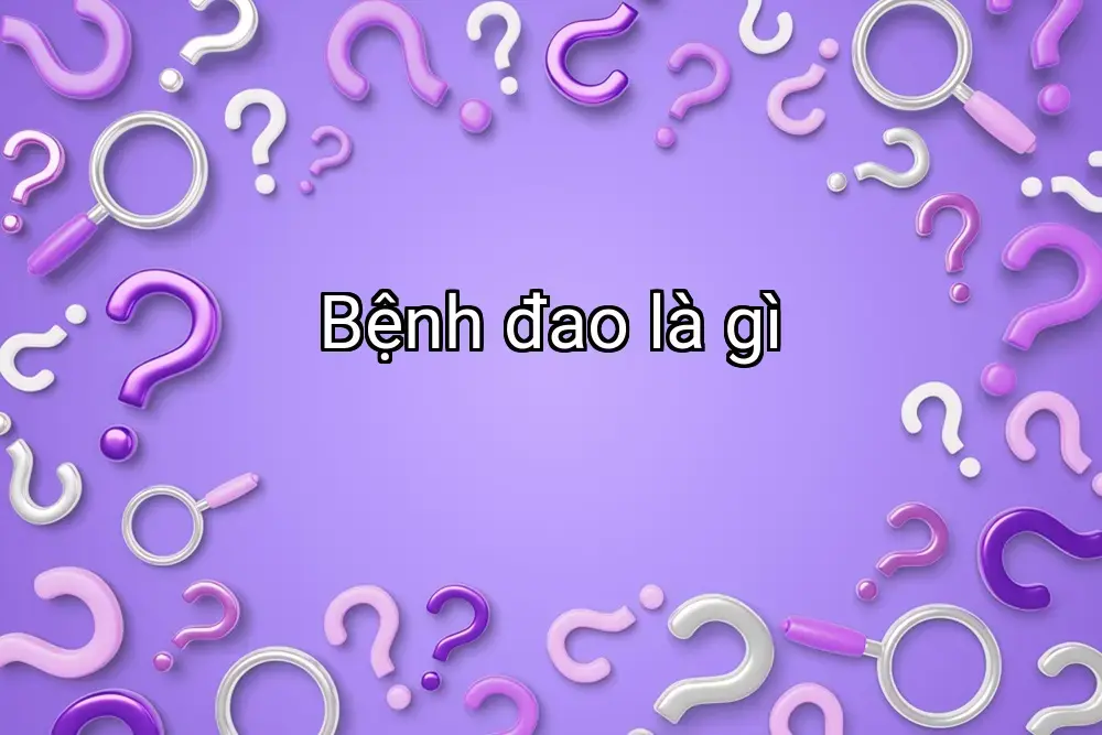 Bệnh đao là gì