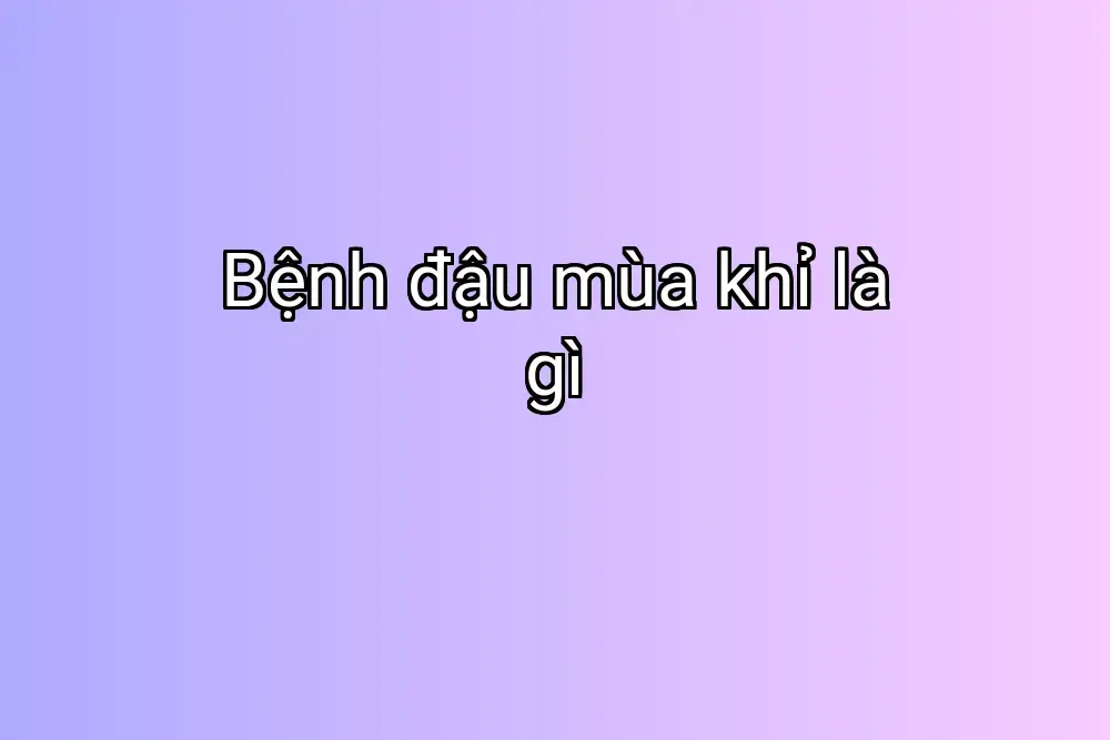 Bệnh đậu mùa khỉ là gì