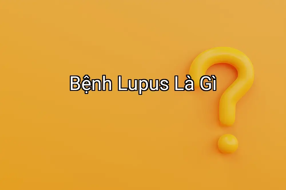 Bệnh Lupus Là Gì