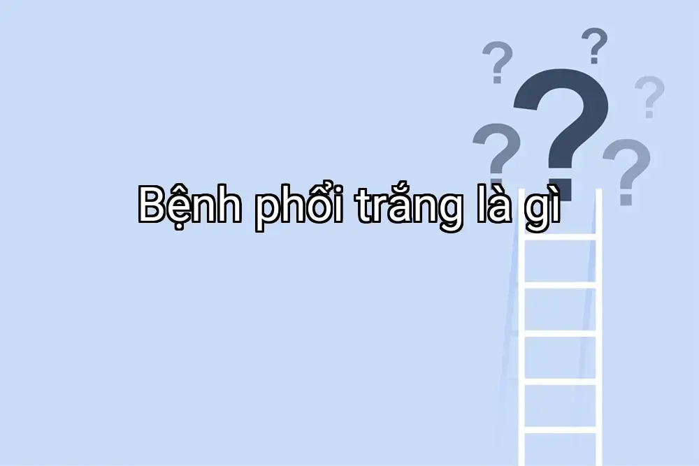 Bệnh phổi trắng là gì