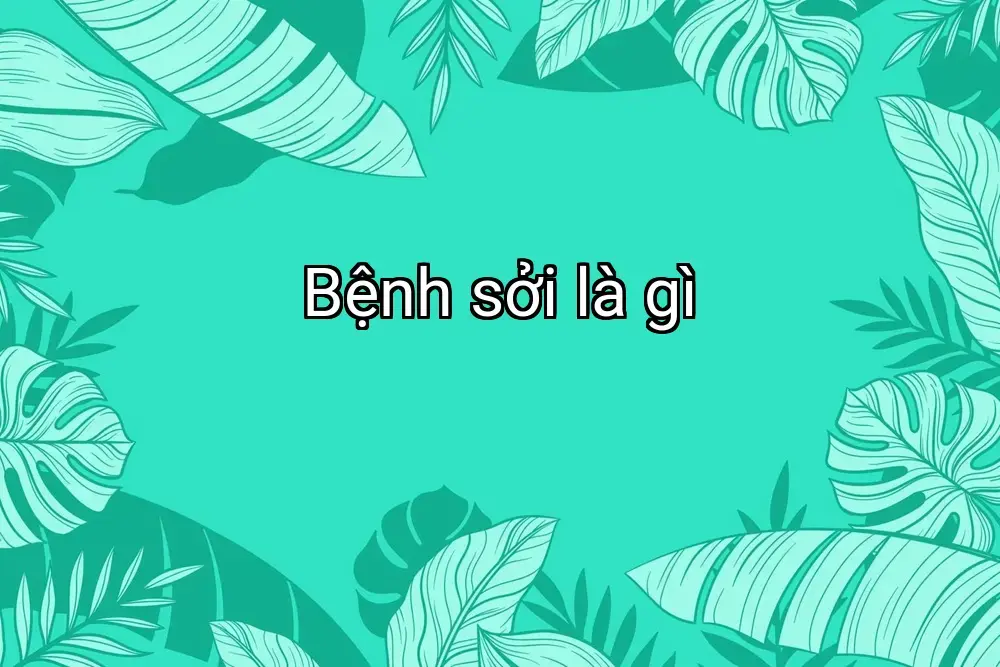 Bệnh sởi là gì