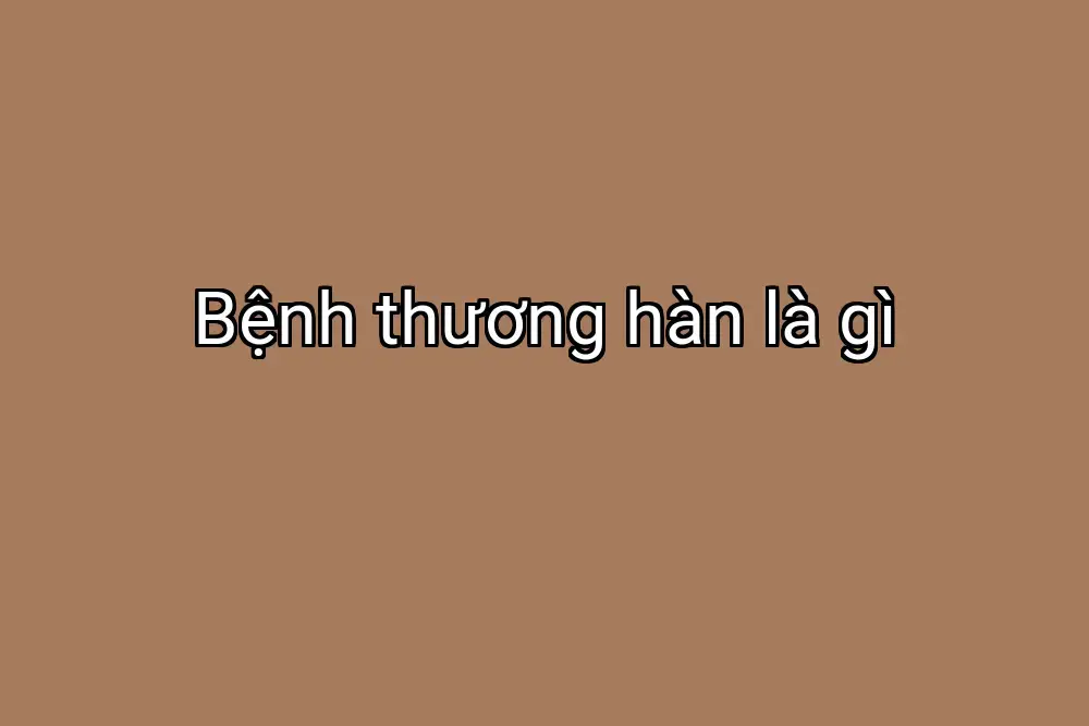 Bệnh thương hàn là gì