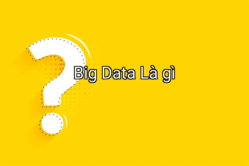 Big Data Là gì