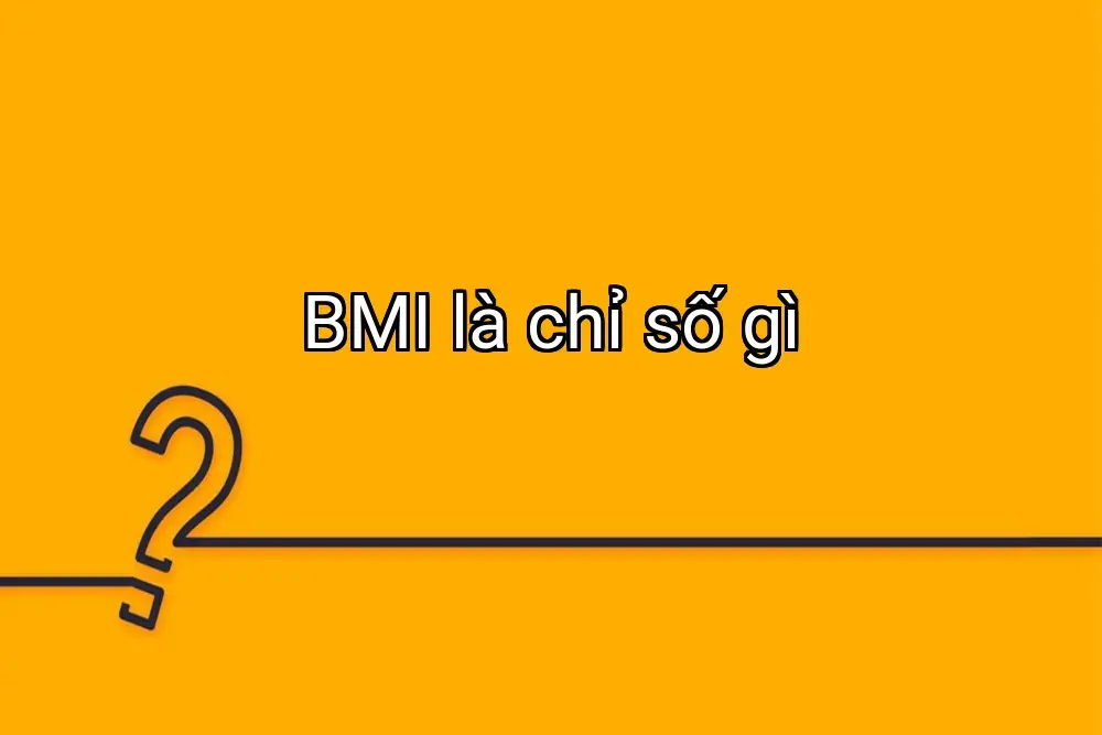 BMI là chỉ số gì