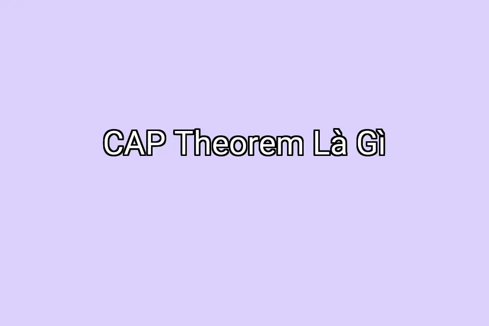 CAP Theorem Là Gì