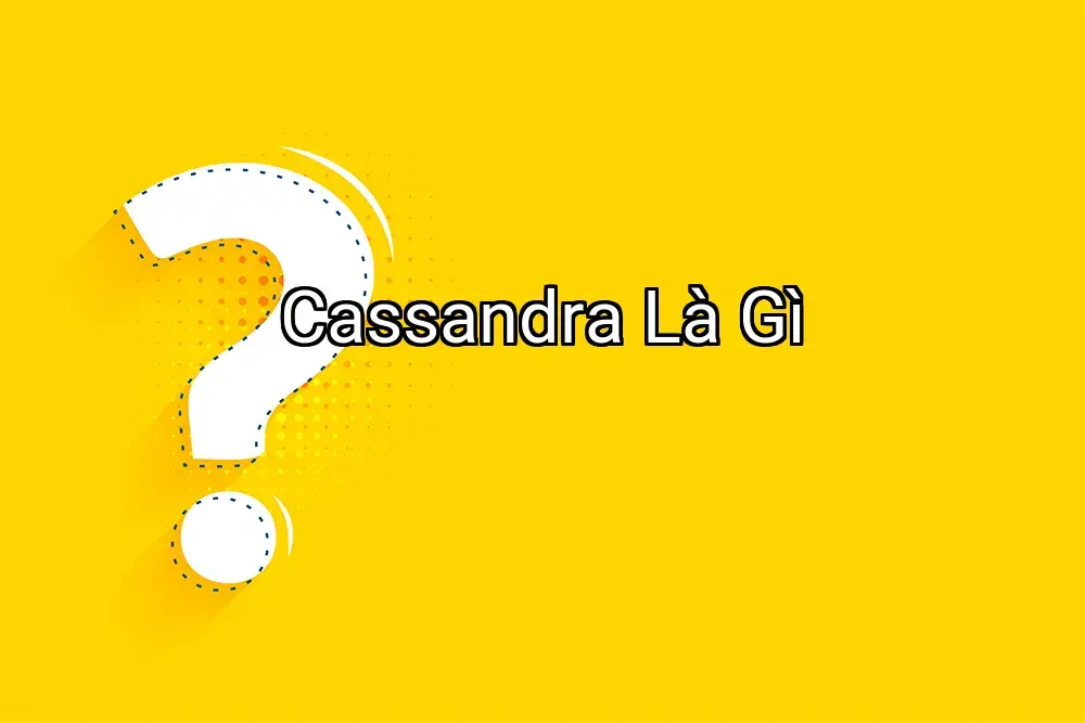 Cassandra Là Gì