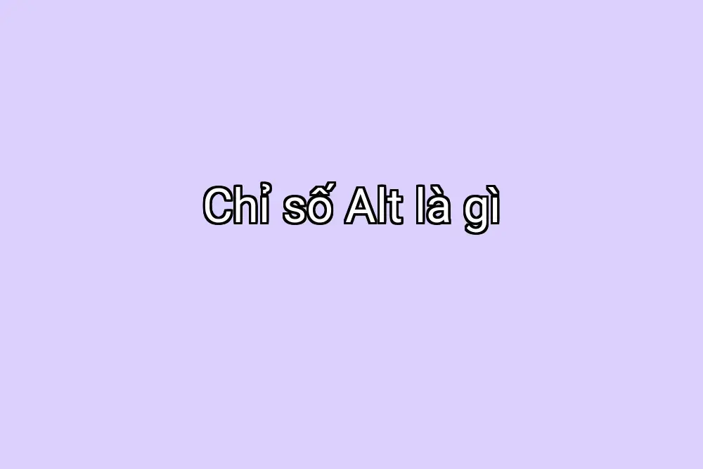 Chỉ số Alt là gì