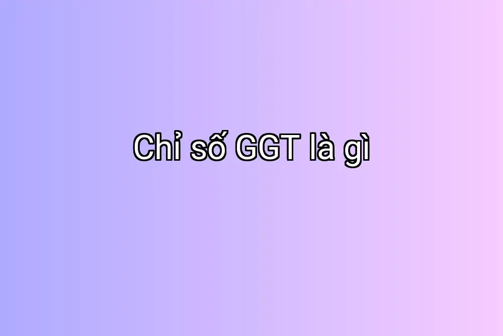Chỉ số GGT là gì