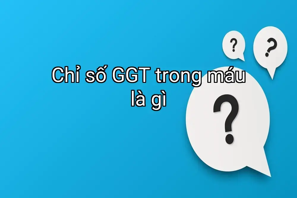Chỉ số GGT trong máu là gì
