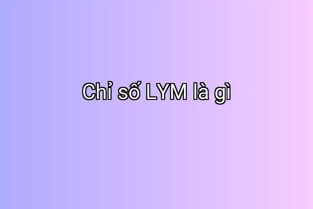 Chỉ số LYM là gì