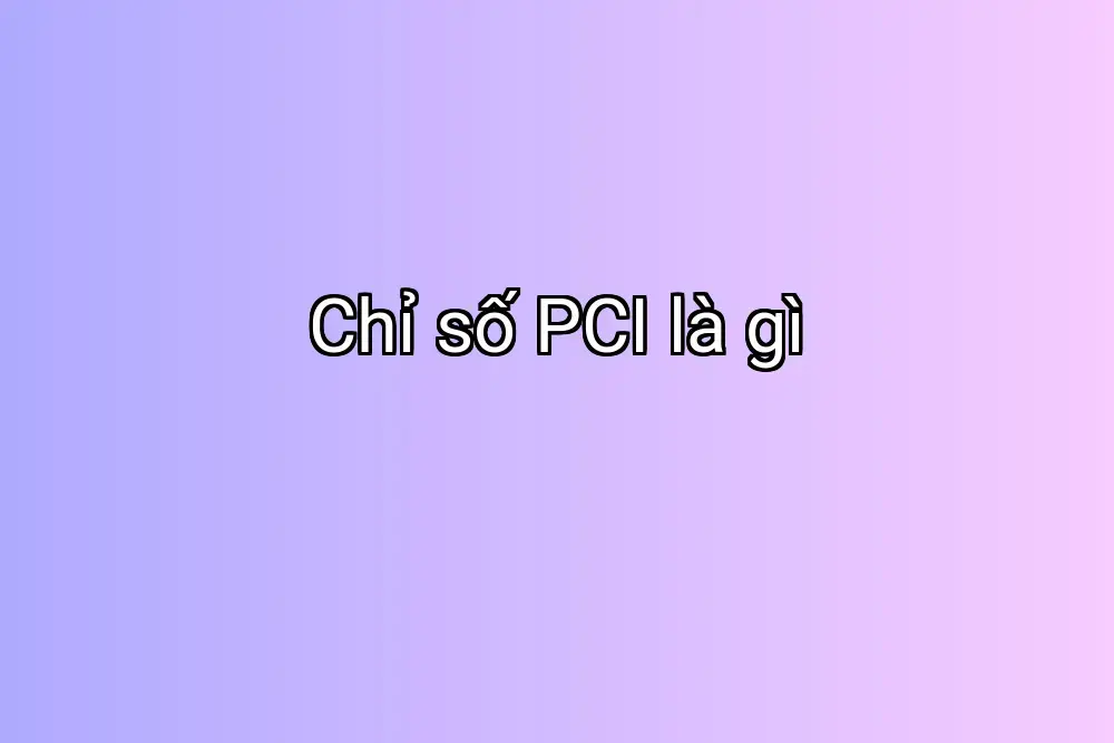 Chỉ số PCI là gì