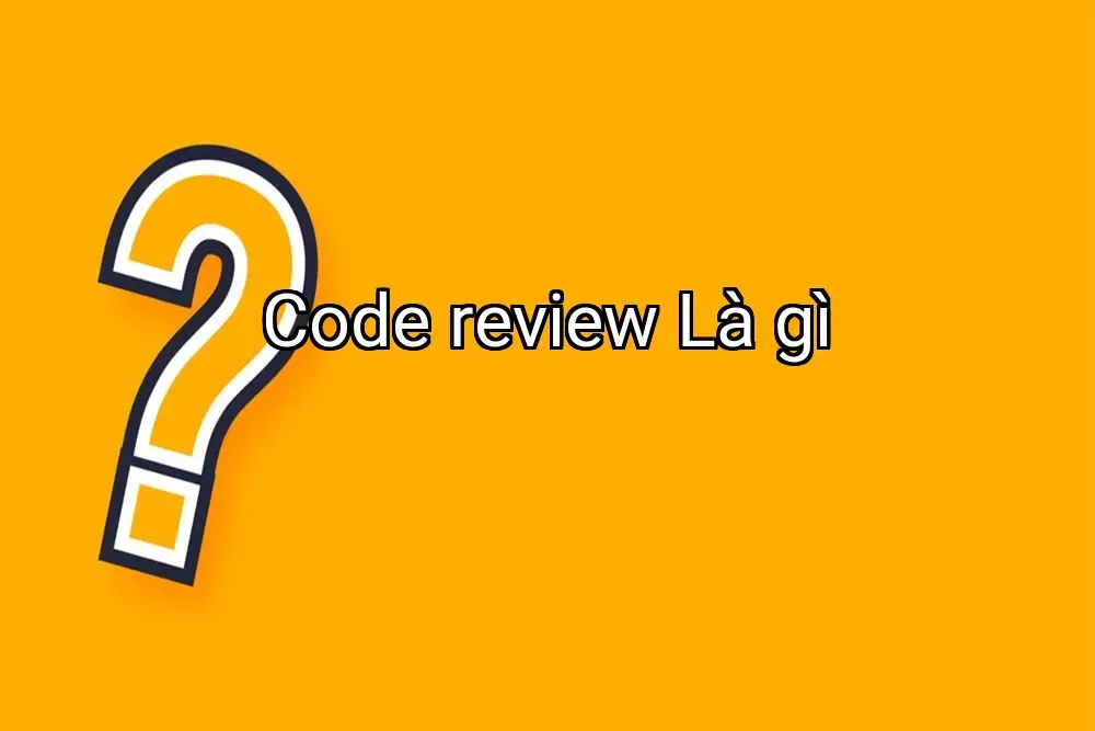 Code review Là gì