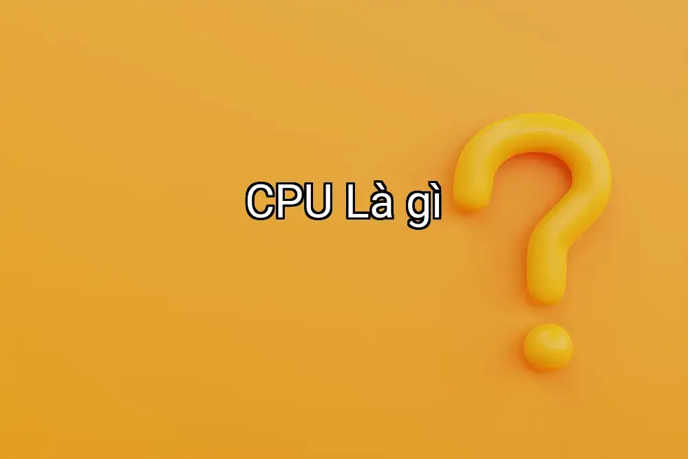 CPU Là gì