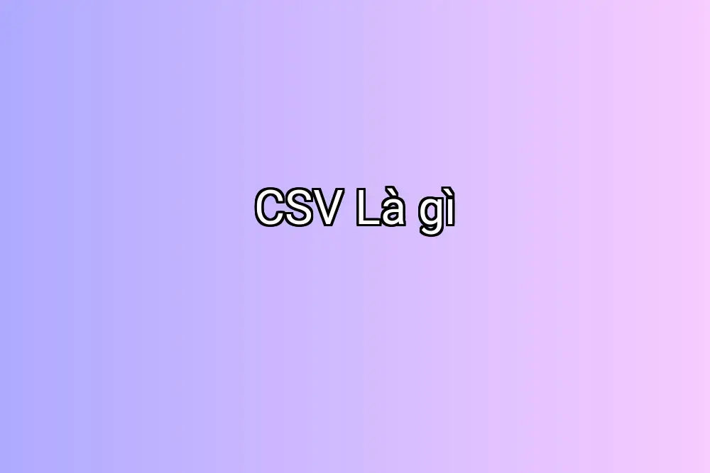 CSV Là gì