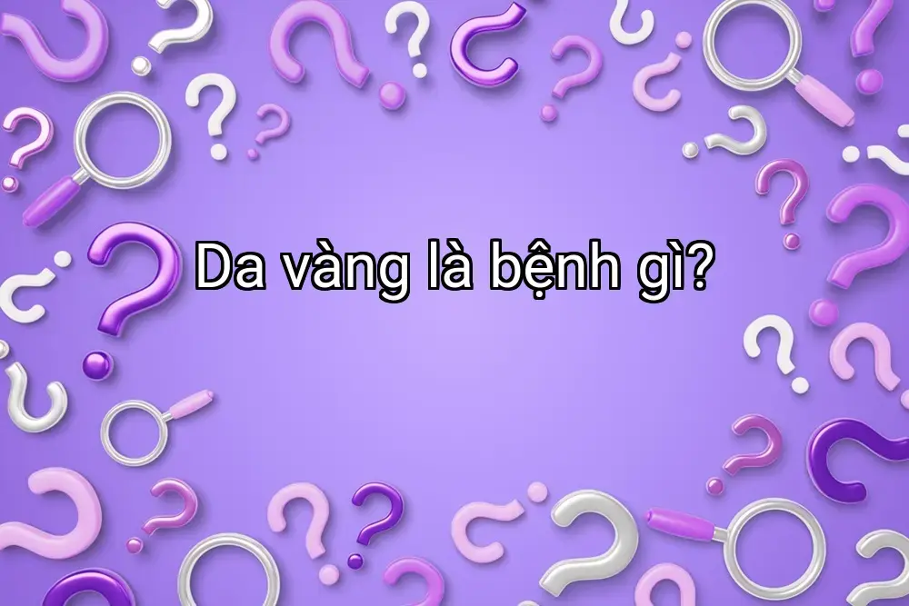 Da vàng là bệnh gì?