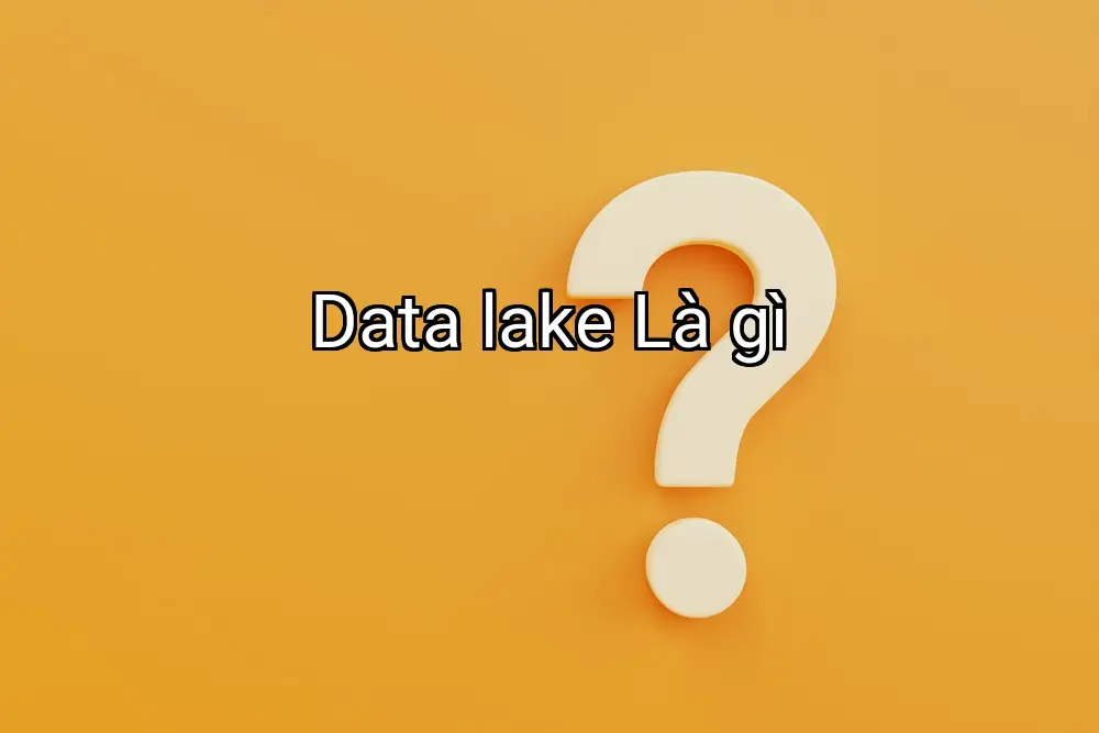 Data lake Là gì