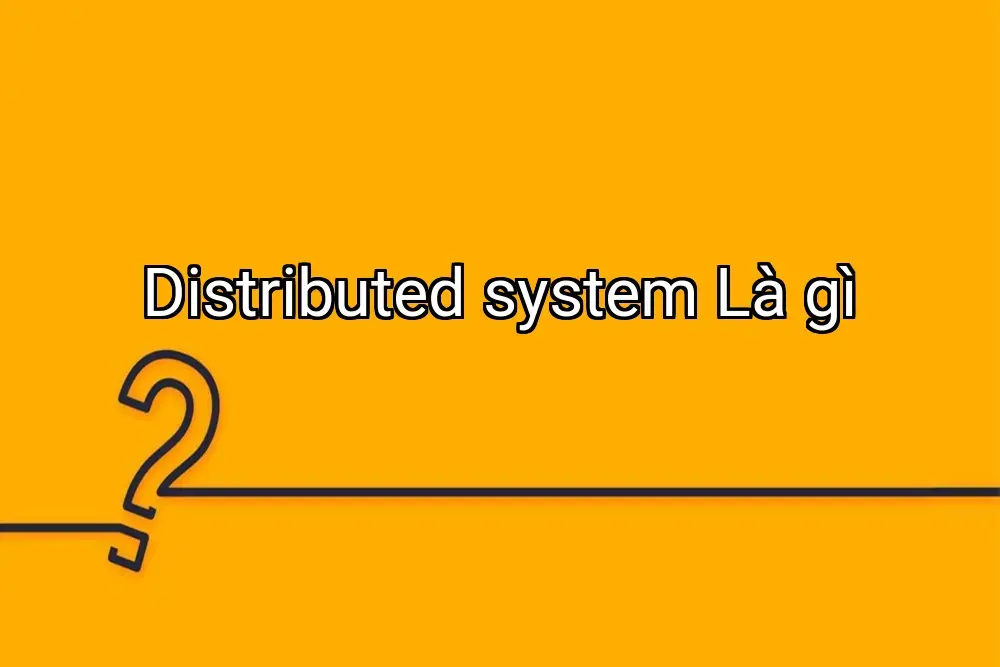 Distributed system Là gì