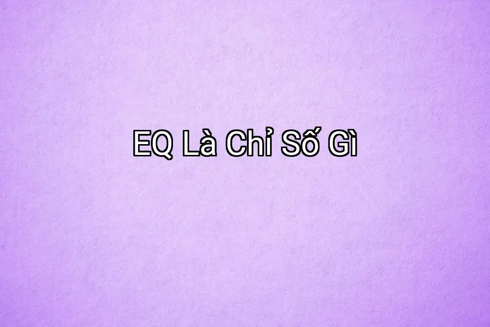 EQ Là Chỉ Số Gì