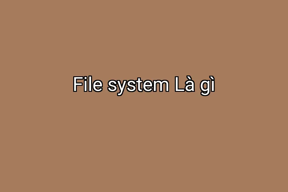 File system Là gì