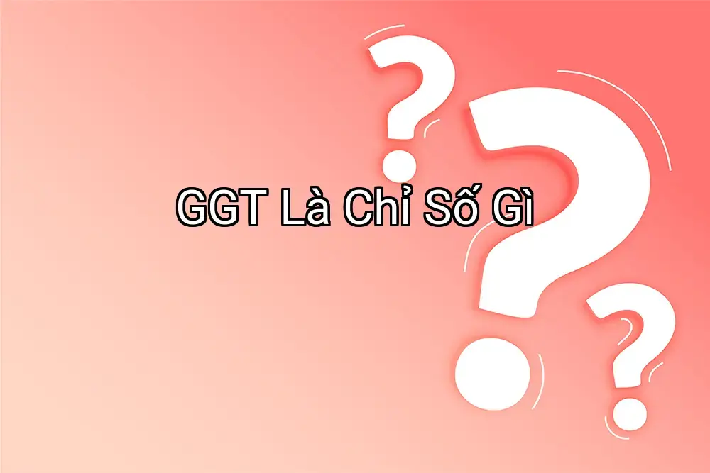 GGT Là Chỉ Số Gì