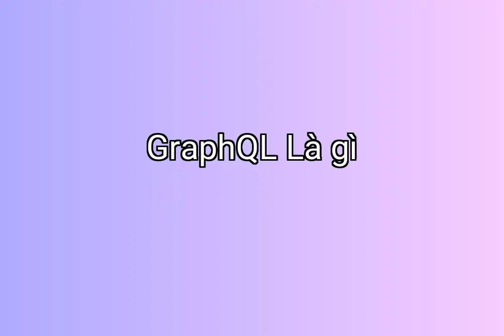 GraphQL Là gì