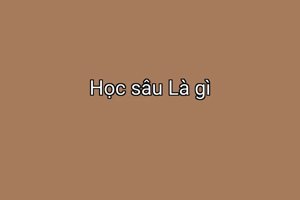Học sâu Là gì