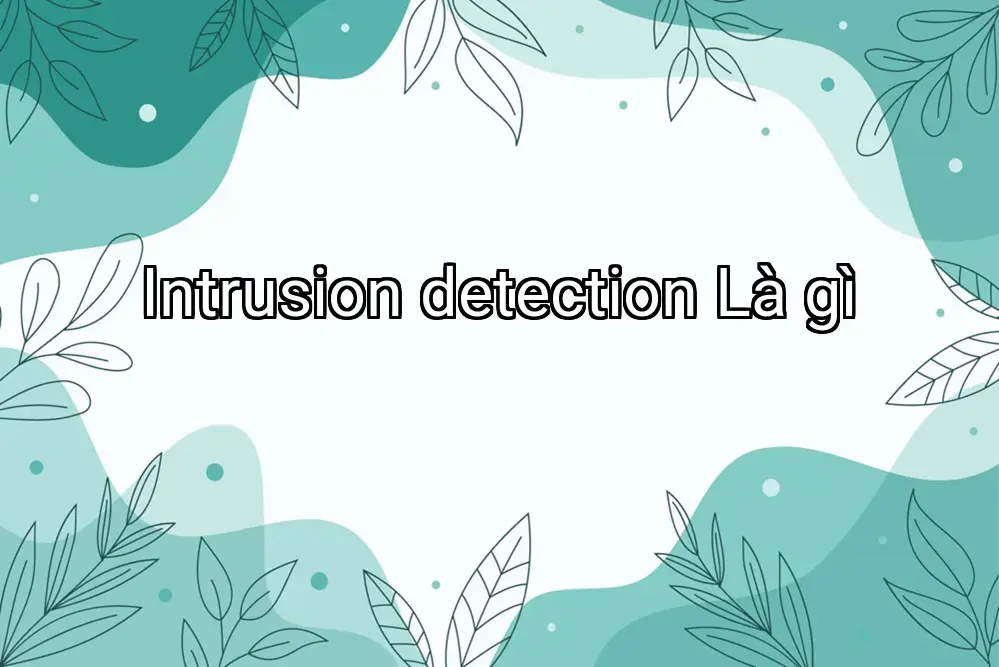 Intrusion detection Là gì