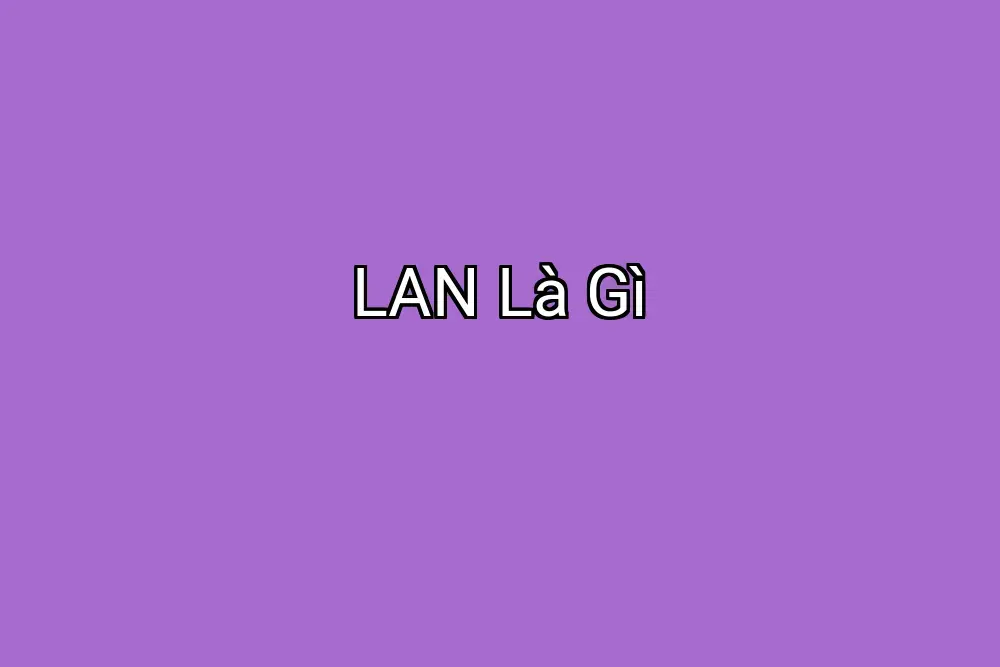 LAN Là Gì