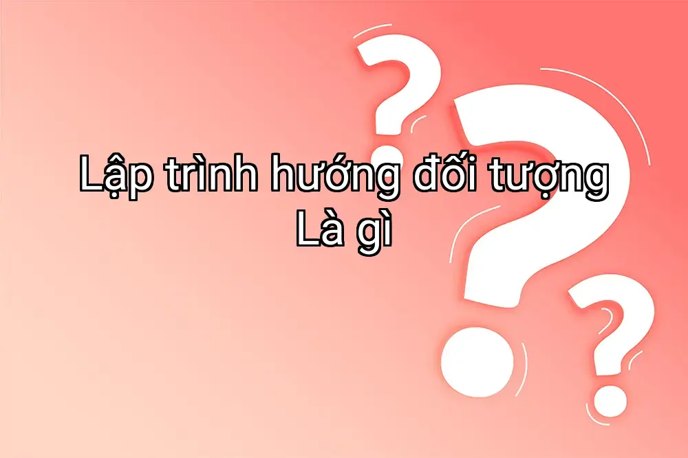 Lập trình hướng đối tượng Là gì