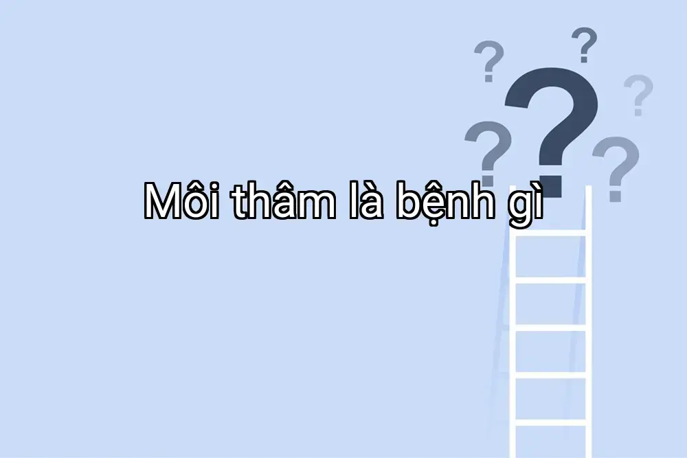 Môi thâm là bệnh gì